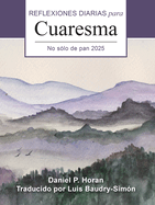 No S?lo de Pan 2025: Reflexiones Diarias Para Cuaresma