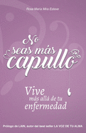 No seas ms capullo: Vive ms all de tu enfermedad