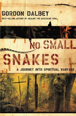 No Small Snakes: A Journey Into Spiritual Warfare - Dalbey, Gordon