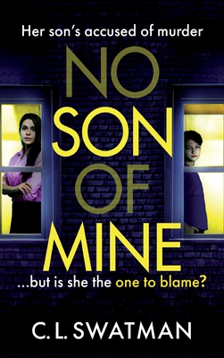 No Son of Mine: The BRAND NEW shocking, twisty psychological thriller from C. L. Swatman for 2024 - Swatman, C.L.