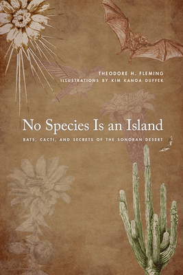 No Species Is an Island: Bats, Cacti, and Secrets of the Sonoran Desert - Fleming, Theodore H