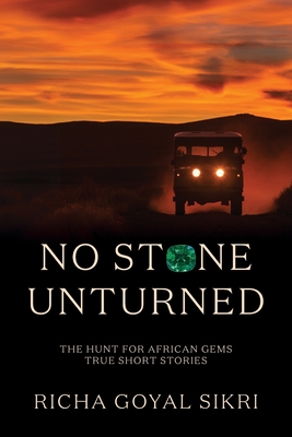 No Stone Unturned: The Hunt For African Gems: True Short Stories - Sikri, Richa Goyal