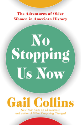 No Stopping Us Now: The Adventures of Older Women in American History - Collins, Gail