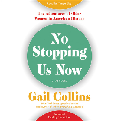 No Stopping Us Now: The Adventures of Older Women in American History - Collins, Gail (Read by), and Eby, Tanya (Read by)