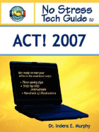 No Stress Tech Guide to ACT! 2007