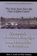 No Such Army Since the Days of Julius Caesar: Sherman's Carolinas Campaign from Fayetteville to Averasboro