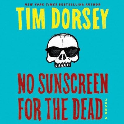 No Sunscreen for the Dead - Dorsey, Tim, and Wyman, Oliver (Read by)