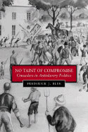 No Taint of Compromise: Crusaders in Antislavery Politics - Blue, Frederick J
