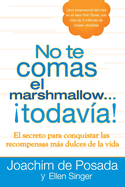 No Te Comas El Marshmallow...Todavia: El Secreto Para Conquistar Las Recompensas Mas Dulces de Lavida