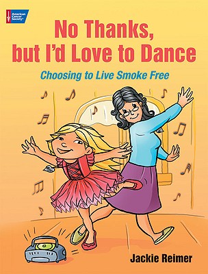 No Thanks, But I'd Love to Dance: Choosing to Live Smoke Free - Reimer, Jackie