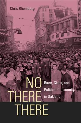 No There There: Race, Class, and Political Community in Oakland - Rhomberg, Chris