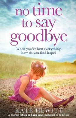 No Time to Say Goodbye: A heartbreaking and gripping emotional page turner - Hewitt, Kate