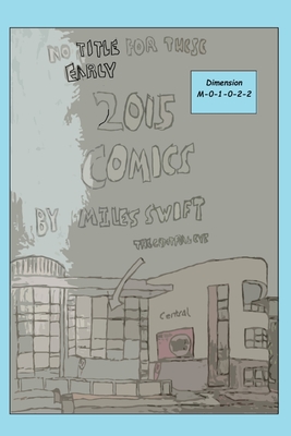 No Title For These Early 2015 Comics (Miles Swift's Extended Time Travel Edition - Good Ending) - Swift, Miles