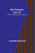 No Treason, Vol. VI.: The Constitution of No Authority