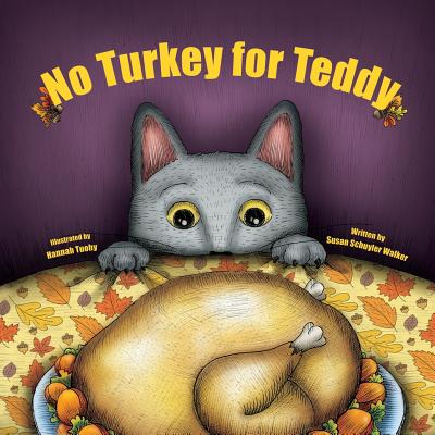 No Turkey for Teddy: The true story of a cat who learns to live without turkey . . . even on Thanksgiving! - Walker, Susan Schuyler