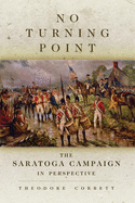 No Turning Point: The Saratoga Campaign in Perspective Volume 32
