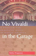 No Vivaldi in the Garage: A Requiem for Classical Music in North America