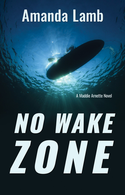 No Wake Zone: A Maddie Arnette Novel - Lamb, Amanda