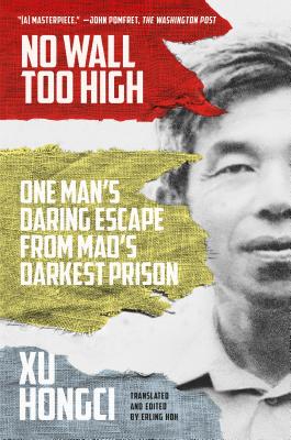 No Wall Too High: One Man's Daring Escape from Mao's Darkest Prison - Hongci, Xu, and Hoh, Erling (Translated by)