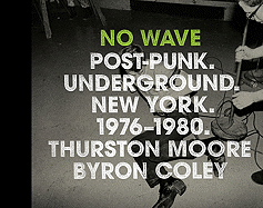 No Wave: Post-Punk. Underground. New York 1976-1980