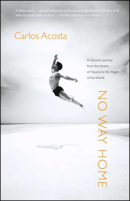 No Way Home: A Dancer's Journey from the Streets of Havana to the Stages of the World - Acosta, Carlos