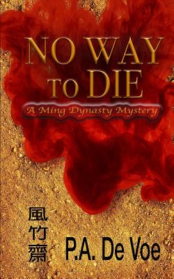 No Way to Die: A Ming Dynasty Mystery - De Voe, P a