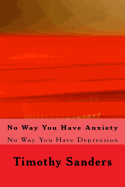 No Way You Have Anxiety: No Way You Have Depression.. Keepin' It 100