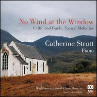 No Wind at the Window: Celtic & Gaelic Sacred - Catherine Strutt