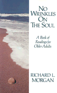 No Wrinkles on the Soul: A Book of Readings for Older Adults - Morgan, Richard Lyon