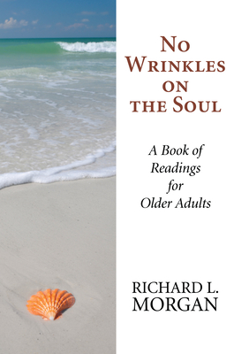 No Wrinkles on the Soul: A Book of Readings for Older Adults - Morgan, Richard L