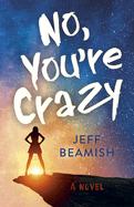 No, You're Crazy: A Novel