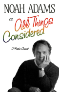Noah Adams on "All Things Considered": A Radio Journal