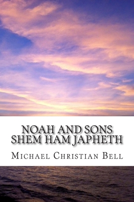 Noah and Sons: Shem, Ham, and Japheth - Bell, Michael Christian