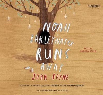 Noah Barleywater Runs Away - Boyne, John, and Sachs, Andrew (Read by)