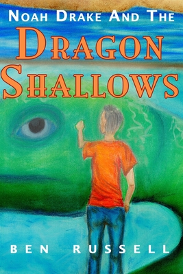 Noah Drake And The Dragon Shallows: A Christian Fiction Adventure - Russell, Ben