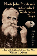 Noah John Rondeau's Adirondack Wilderness Days: A Year with the Hermit of Cold River Flow - O'Hern, William J