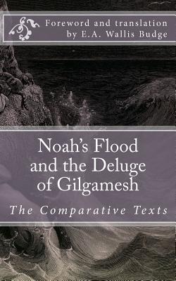 Noah's Flood and the Deluge of Gilgamesh: The Comparative Texts - Wallis Budge, E A (Translated by), and Unknown, Author