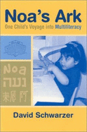 Noa's Ark: One Child's Voyage Into Multiliteracy - Schwarzer, David