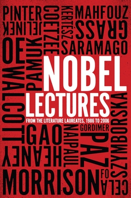 Nobel Lectures: From the Literature Laureates, 1986 to 2006 - The New Press (Compiled by)