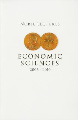 Nobel Lectures In Economic Sciences (2006-2010) - Holmlund, Bertil (Editor)