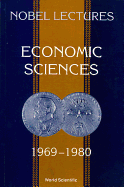 Nobel Lectures in Economic Sciences, Vol 1 (1969-1980): The Sveriges Riksbank (Bank of Sweden) Prize in Economic Sciences in Memory of Alfred Nobel