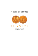 Nobel Lectures in Physics (2006-2010)