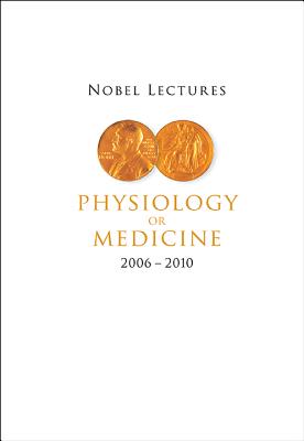 Nobel Lectures in Physiology or Medicine (2006-2010) - Hansson, Goran K (Editor)
