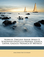 Nobiliss. Virginis Annae Maria a Schurman Opuscula Hebraea, Graeca, Latina, Gallica: Prosaica Et Metrica