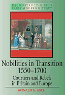Nobilities in Transition 1550-1700: Courtiers and Rebels in Britain and Europe