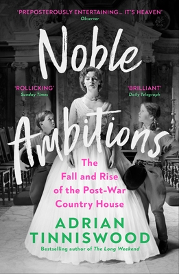 Noble Ambitions: The Fall and Rise of the Post-War Country House - Tinniswood, Adrian