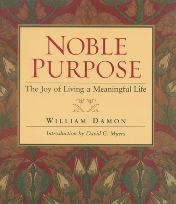 Noble Purpose: Joy of Living a Meaningful Life - Damon, William Bill
