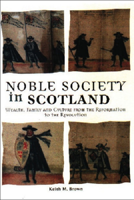 Noble Society in Scotland - Brown, Keith M