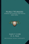 Noble Workers: A Book Of Examples For Young Men (1876)