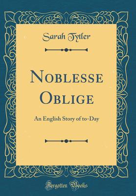 Noblesse Oblige: An English Story of To-Day (Classic Reprint) - Tytler, Sarah